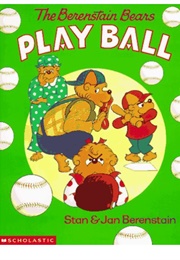 The Berenstain Bears Play Ball (Stan & Jan Berenstain)