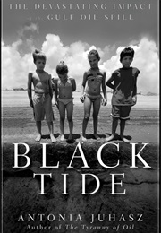 Black Tide: The Devastating Impact of the Gulf Oil Spill (Antonia Johasz)