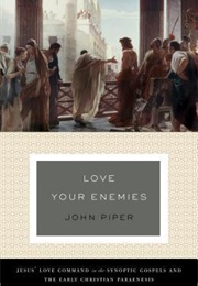 Love Your Enemies (John Piper)