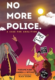 No More Police: A Case for Abolition (Mariame Kaba and Andrea J. Ritchie)