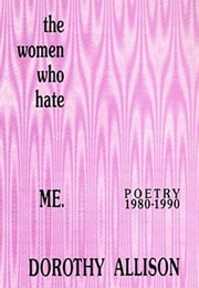 The Women Who Hate Me: Poetry, 1980-1990 (Dorothy Allison)