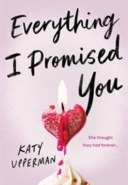Everything I Promised You (Katy Upperman)