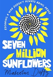 Seven Million Sunflowers (Malcolm Duffy)