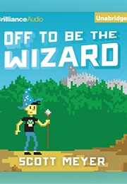 Off to Be the Wizard: Audio (Scott Meyer - Read by Luke Daniels)