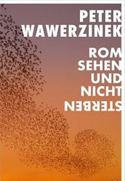 Rom Sehen Und Nicht Sterben (Peter Wawerzinek)