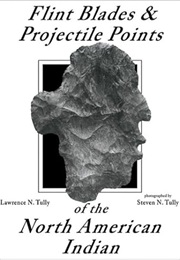 Flint Blades and Projectile Points of the North American Indian (Lawrence Tully)