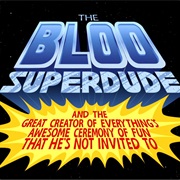 S6.E7: The Bloo Superdude and the Great Creator of Everything's Awesome Ceremony of Fun That He's No