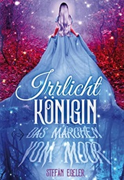 Irrlichtkönigin: Das Märchen Vom Moor (Stefan Egeler)