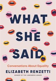 What She Said: Conversations About Equality (Elizabeth Renzetti)