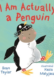 I Am Actually a Penguin (Sean Taylor)