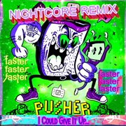 I Could Give It Up (Pusher)