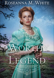 Worthy of Legend (The Secrets of the Isles, #3) (Roseanna M. White)
