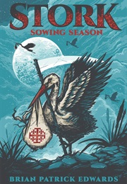 STORK: Sowing Season (Brian Patrick Edwards)