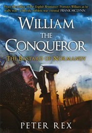 William the Conqueror: The Bastard of Normandy (Peter Rex)