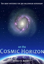 On the Cosmic Horizon: Ten Great Mysteries for Third Millennium Astronomy (Jeffrey Bennett)