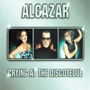 Crying at the Discotheque - Alcazar