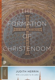 The Formation of Christendom (Judith Herrin)