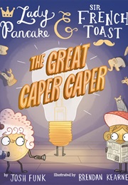 Lady Pancake & Sir French Toast: The Great Caper Caper (Josh Funk)