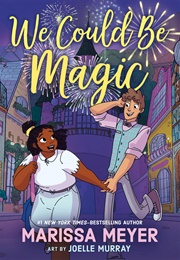 We Could Be Magic (Marissa Meyer, Joelle Murray)