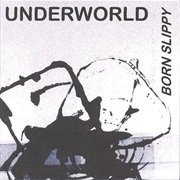 Underworld - Born Slippy