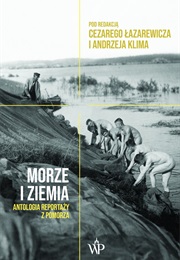 Morze I Ziemia. Antologia Reportaży Z Pomorza (Cezary Łazarewicz,  Andrzej Klim)