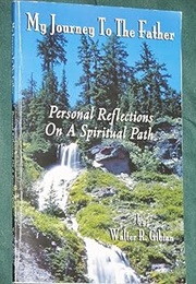 My Journey to the Father (Walter R Gibian)