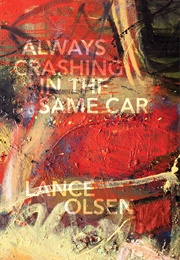 Always Crashing in the Same Car: A Novel After David Bowie (Lance Olsen)