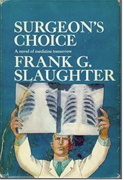 Surgeon's Choice: A Novel of Medicine Tomorrow (Frank G. Slaughter)