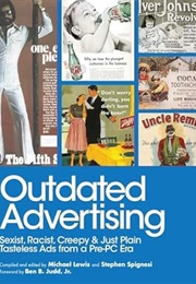 Outdated Advertising: Sexist, Racist, Creepy, and Just Plain Tasteless Ads From a Pre-PC Era (Michael Lewis)