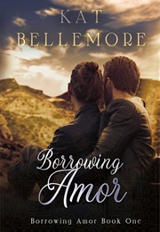 Borrowing Amor (Kat Bellemore)