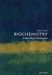 Biochemistry: A Very Short Introduction (Mark Lorch)