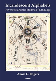Incandescent Alphabets: Psychosis and the Enigma of Language (Annie G. Rogers)