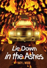 Lie Down in the Ashes (Katy L. Wood)