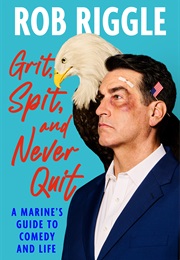Grit, Spit, and Never Quit (Rob Riggle)