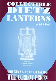Collectible Dietz Lanterns: Original 1917 Catalog With Current Prices (Neil S. Wood)