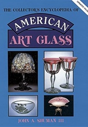 The Collector's Encyclopedia of American Art Glass (American Art Glass: Identification & Values) (John A. Shuman)