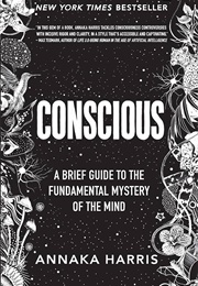Conscious: A Brief Guide to the Fundamental Mystery of the Mind (Annaka Harris)