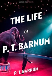The Life of P. T. Barnum: The Greatest Showman (P. T. Barnum)
