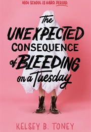 The Unexpected Consequence of Bleeding on a Tuesday (Kelsey B. Toney)