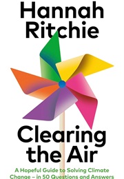 Clearing the Air: A Hopeful Guide to Solving Climate Change (Hannah Ritchie)