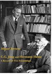 C.G. Jung and Hermann Hesse: A Record of Two Friendships (Miguel Serrano)