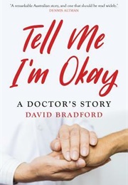 Tell Me I'm Okay: A Doctor's Story (David Bradford)