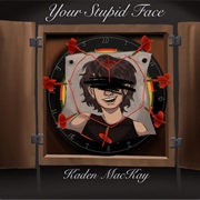 Your Stupid Face (Kaden MacKay)
