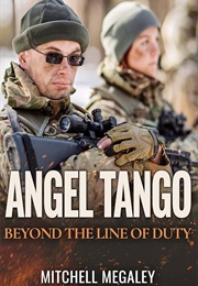 Angel Tango: Beyond the Line of Duty (Mitchell Megaley)