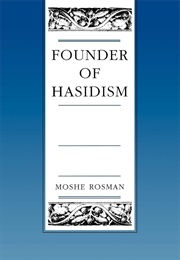 Founder of Hasidism (Moshe Rosman)