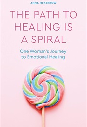 The Path to Healing Is a Spiral (Anna McKerrow)