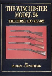 The Winchester Model 94: The First 100 Years (Robert C. Renneberg)