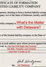 What's the Matter With Delaware?: How the First State Has Favored the Rich, Powerful, and Criminal-- (Hal Weitzman)