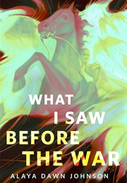 What I Saw Before the War (Alaya Dawn Johnson)
