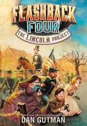 Flashback Four: The Lincoln Project (Dan Gutman)